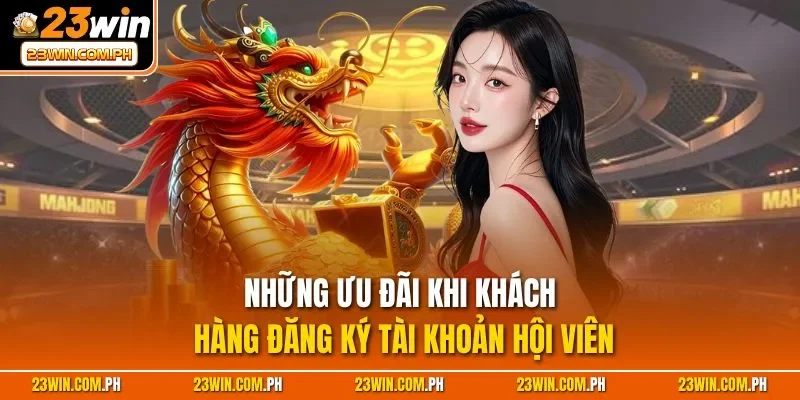 Những ưu đãi khi khách hàng đăng ký tài khoản hội viên